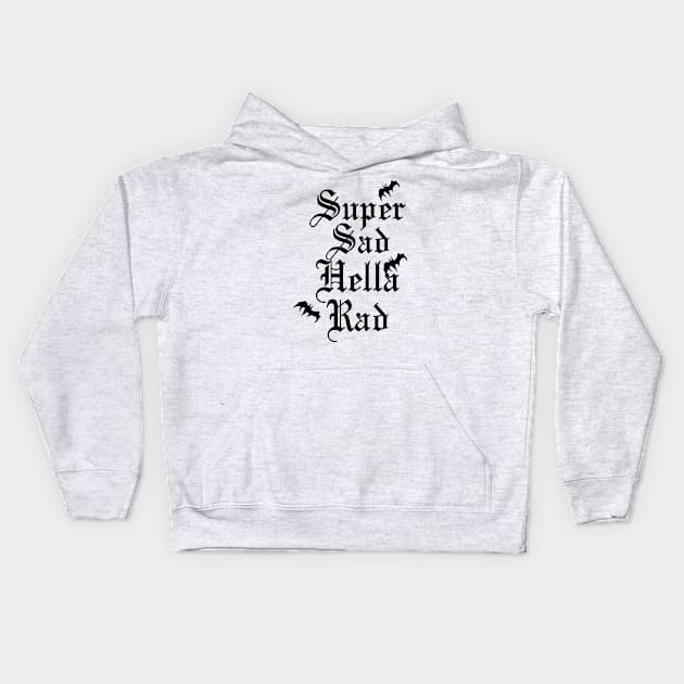 Super Sad Hella Rad Kids Hoodie by AgneJaspe